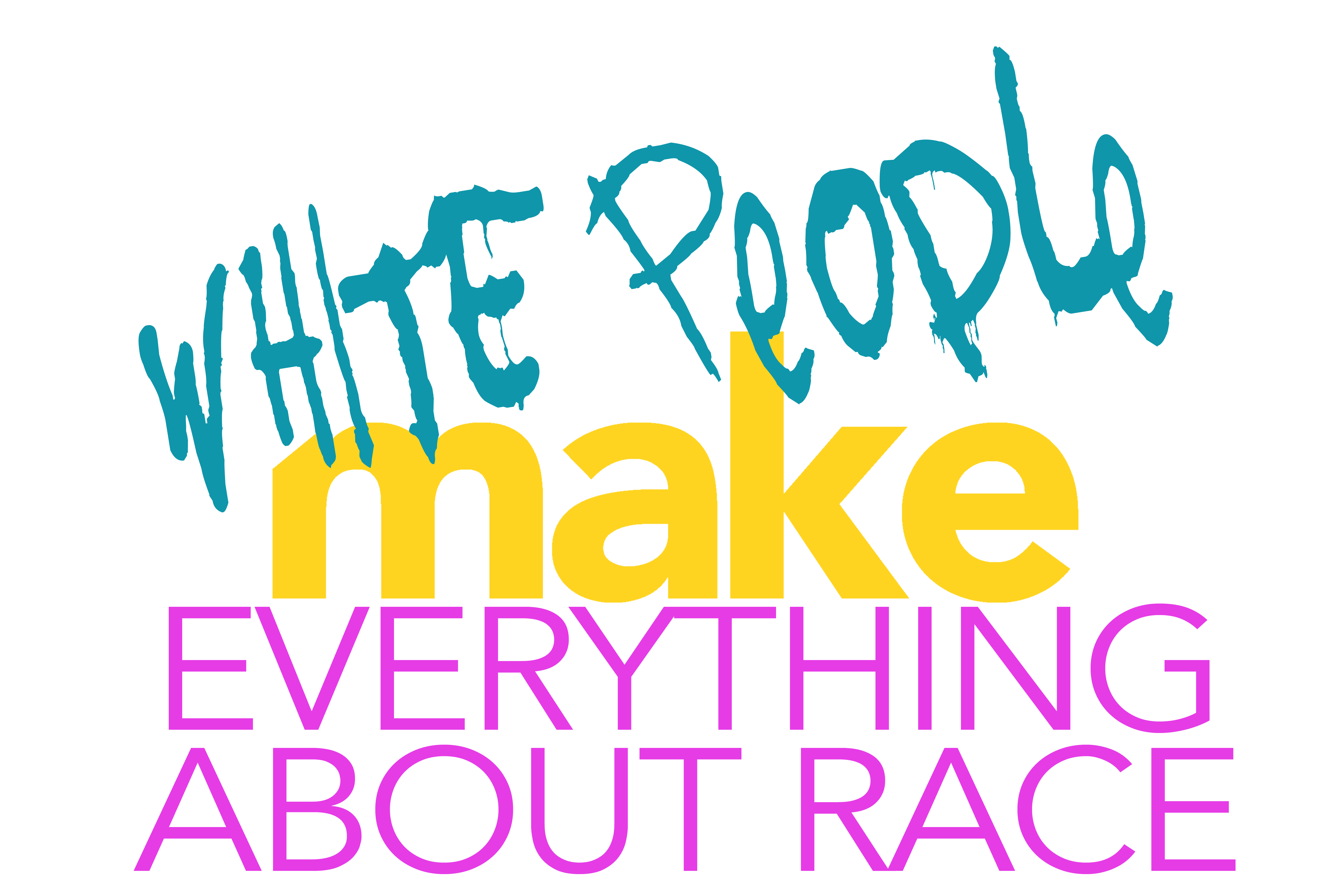 White People Make Everything About Race